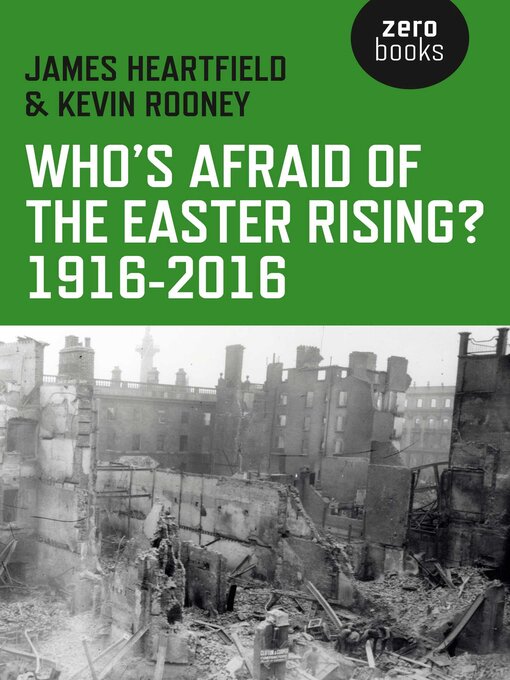 Title details for Who's Afraid of the Easter Rising? 1916-2016 by James Heartfield - Available